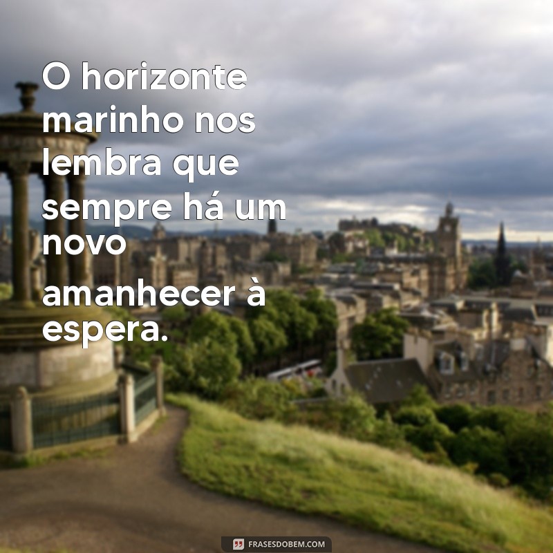 Frases Inspiradoras sobre o Horizonte do Mar: Capturando a Beleza do Oceano 