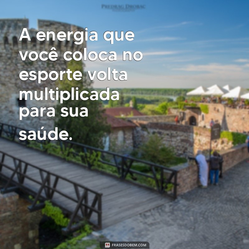 Frases Inspiradoras sobre Esporte e Saúde para Motivação Diária 