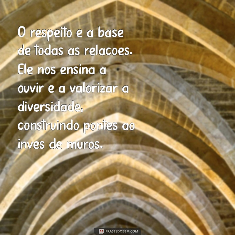 textos reflexivos sobre valores humanos O respeito é a base de todas as relações. Ele nos ensina a ouvir e a valorizar a diversidade, construindo pontes ao invés de muros.