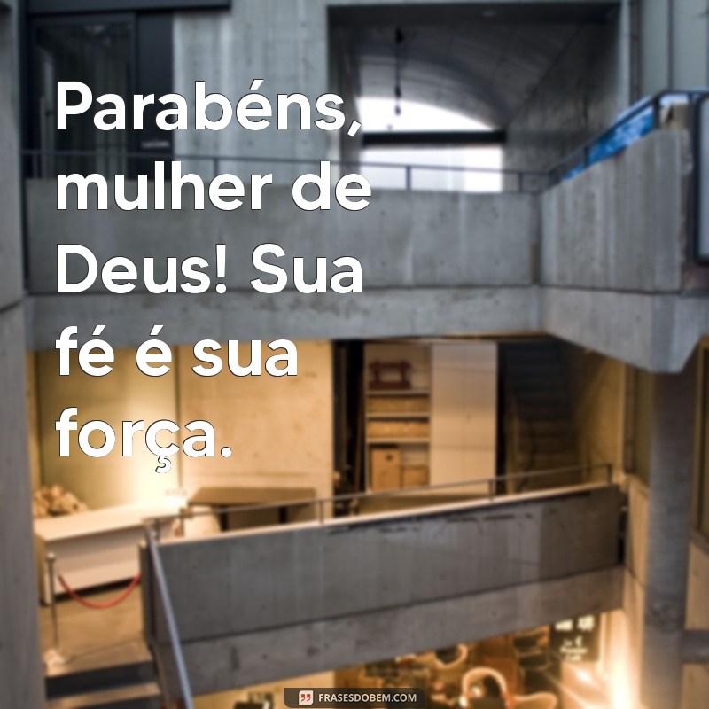 Parabéns, Mulher de Deus: Mensagens Inspiradoras para Celebrar Sua Fé 