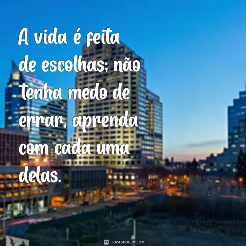 Frases Inspiradoras para Ajudar Quem Tem Dificuldade em Tomar Decisões 