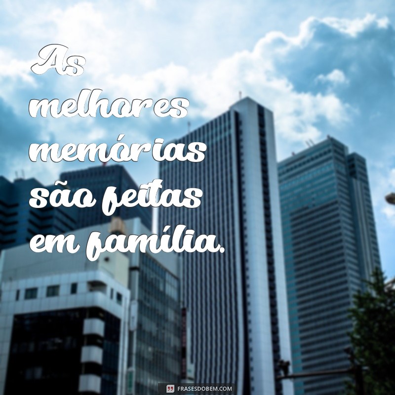 Frases Inspiradoras para Celebrar a Família Reunida 