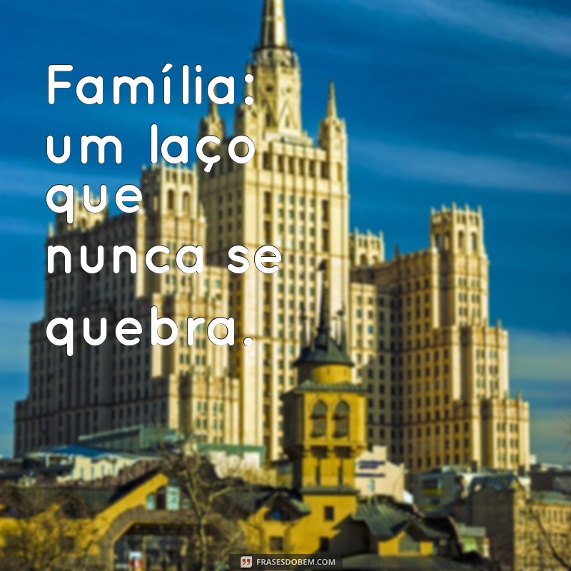 Frases Inspiradoras para Legendar suas Fotos em Família 