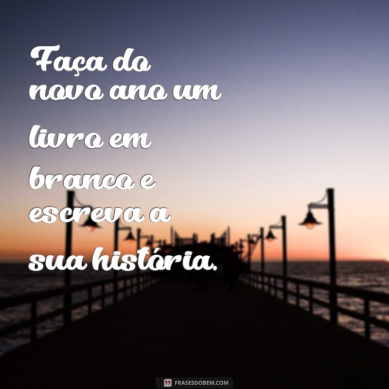 Frases Inspiradoras para Celebrar a Virada do Ano: Mensagens de Esperança e Renovação 