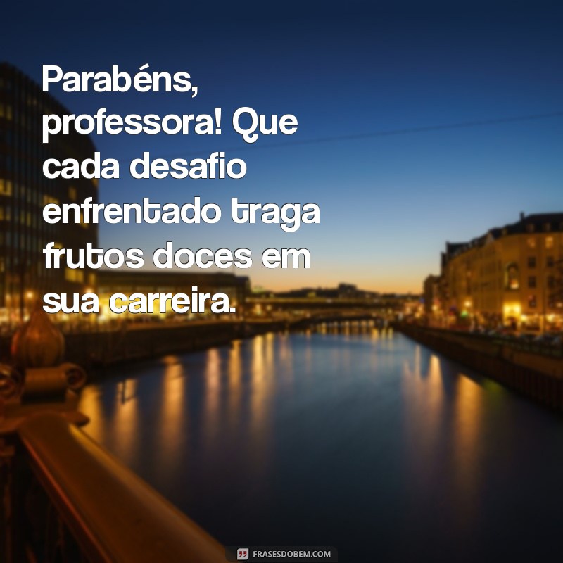 Mensagens Inspiradoras de Parabéns para Professores: Celebre com Carinho! 