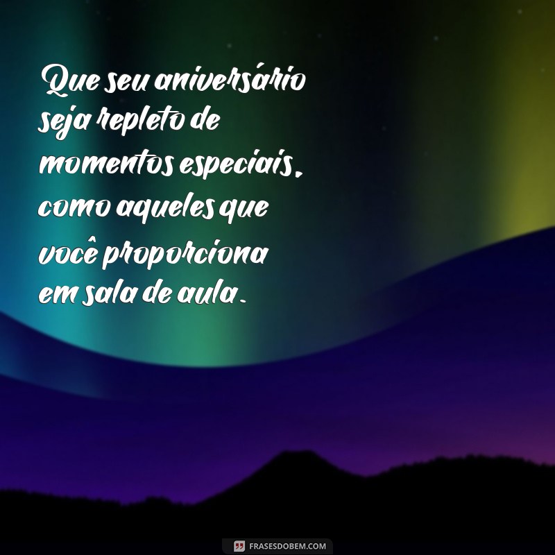 Mensagens Inspiradoras de Parabéns para Professores: Celebre com Carinho! 