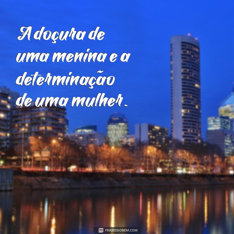 Frases Inspiradoras sobre Meninas e Mulheres: Reflexões e Empoderamento 