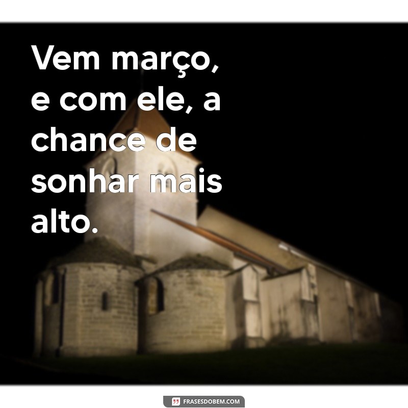 Março Chegou: Prepare-se para um Mês de Renovação e Oportunidades 