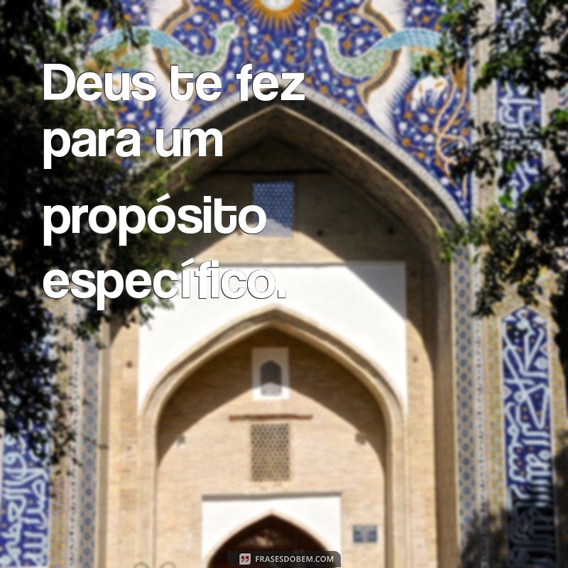 Descubra as mais inspiradoras frases que provam que foi Deus quem te fez 