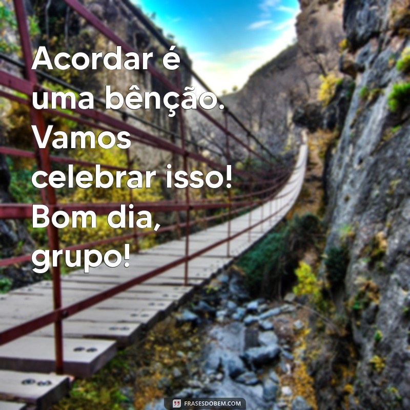 Frases Inspiradoras de Bom Dia para Compartilhar com Seu Grupo 