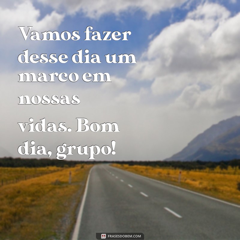 Frases Inspiradoras de Bom Dia para Compartilhar com Seu Grupo 