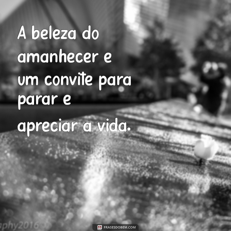 Frases Inspiradoras sobre o Amanhecer: Comece Seu Dia com Positividade 