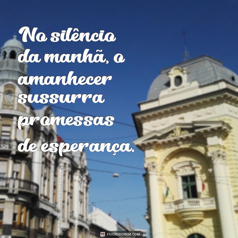 Frases Inspiradoras sobre o Amanhecer: Comece Seu Dia com Positividade 