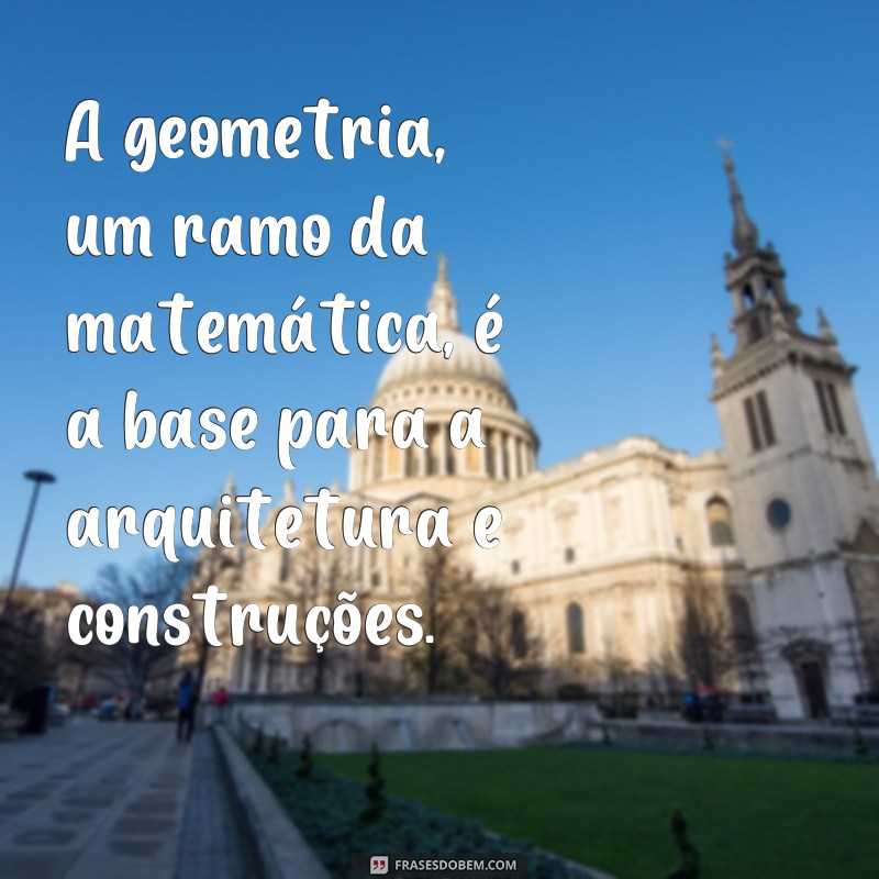 Conheça as mais impactantes frases do pai da matemática que vão inspirar seu raciocínio lógico 