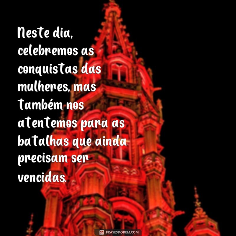 Dia Internacional da Mulher: 28 frases inspiradoras para celebrar e homenagear 