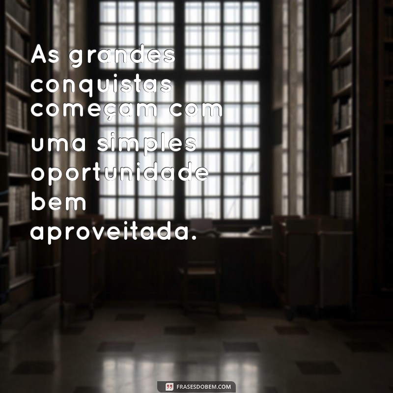 Frases Inspiradoras sobre Oportunidades de Trabalho para Motivar sua Carreira 