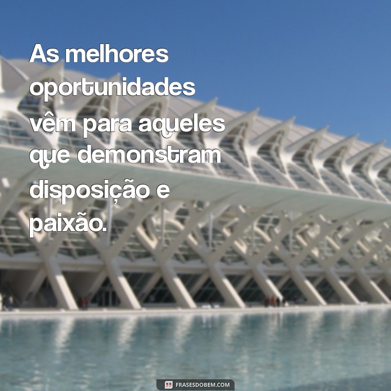 Frases Inspiradoras sobre Oportunidades de Trabalho para Motivar sua Carreira 