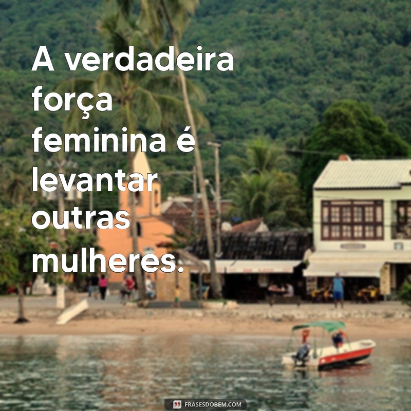 Frases Inspiradoras que Capturam a Essência Feminina 