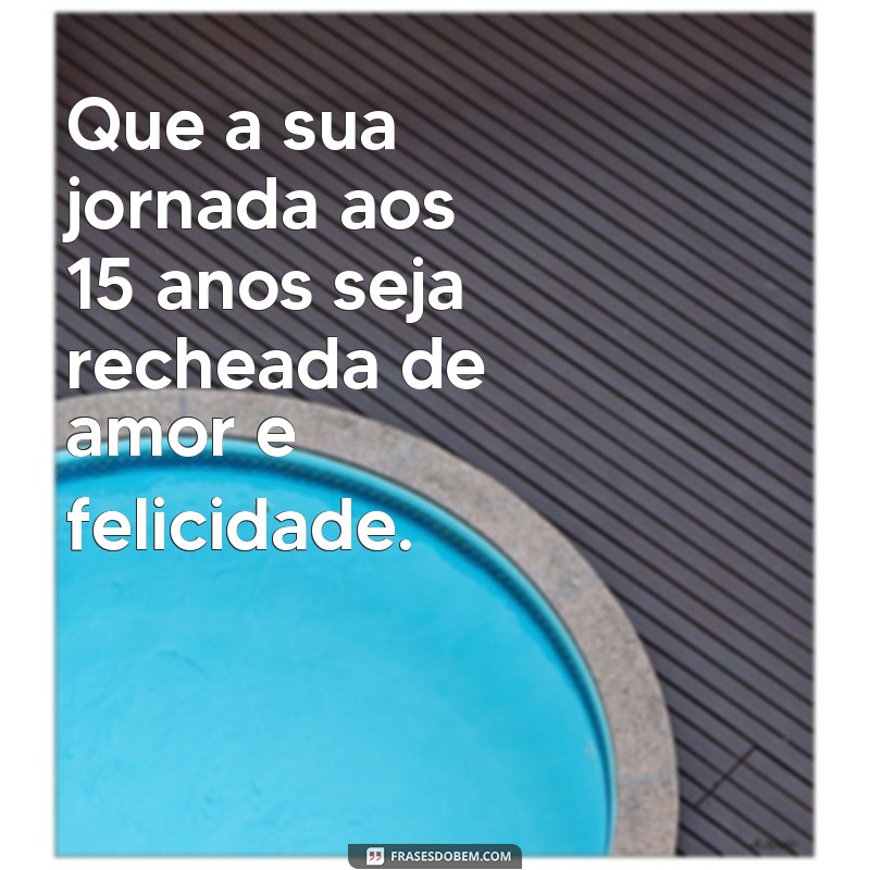 As Melhores Frases de Aniversário para Celebrar os 15 Anos 