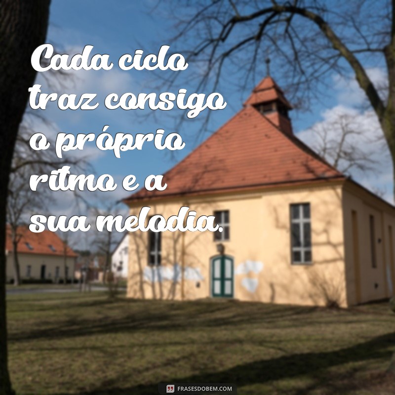 Entenda Como a Vida é Feita de Ciclos e Aprenda a Aproveitá-los 