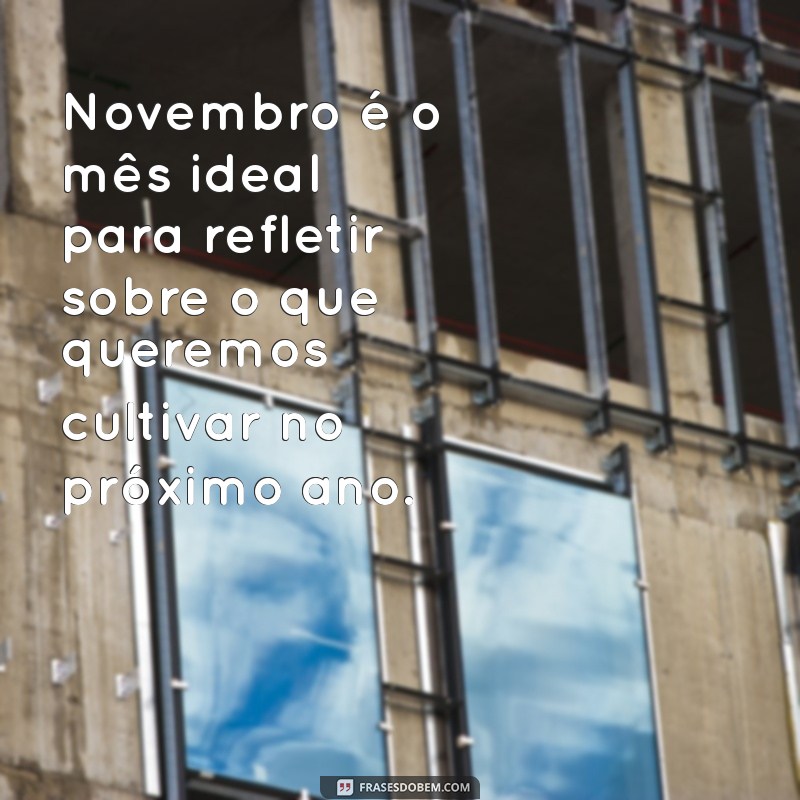 Frases Inspiradoras para Novembro: Mensagens que Transformam o Mês 