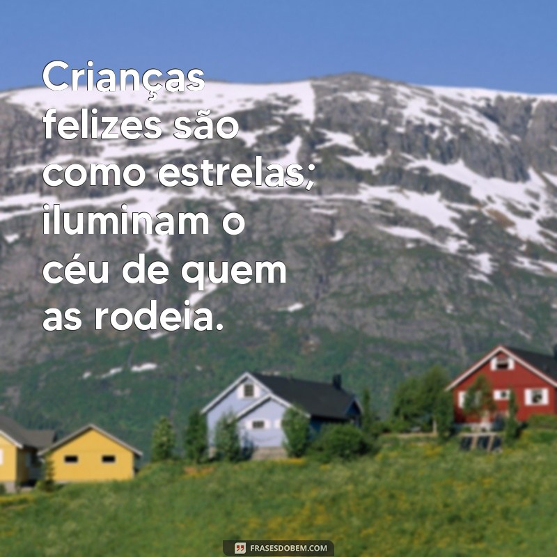 Frases Inspiradoras para Cultivar a Felicidade na Criança 