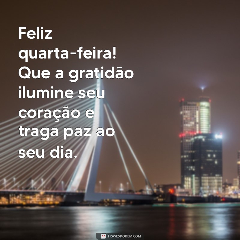 Frases Inspiradoras para uma Quarta-Feira Abençoada e Feliz: Mensagens de Bom Dia 