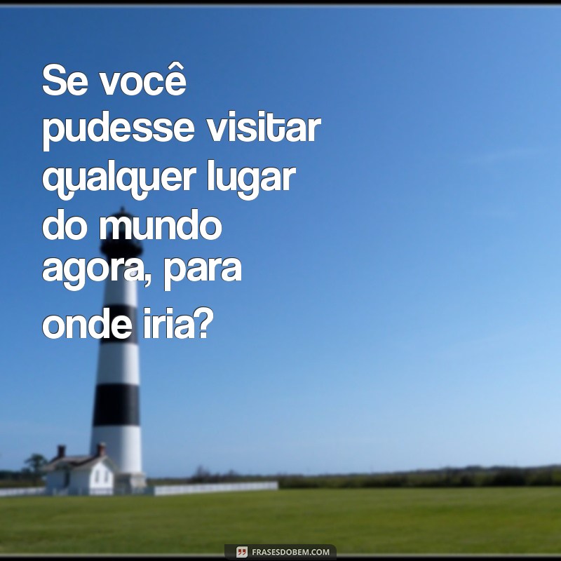 50 Perguntas Curiosas para Estimular Conversas e Descobertas 