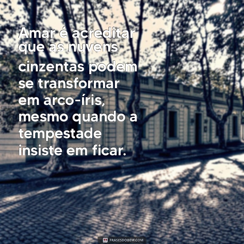 Frases Impactantes sobre o Amor: Reflexões para os Iludidos 