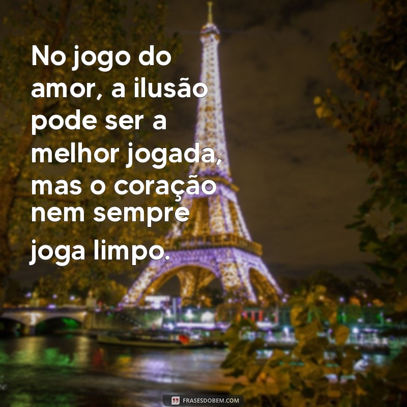 Frases Impactantes sobre o Amor: Reflexões para os Iludidos 