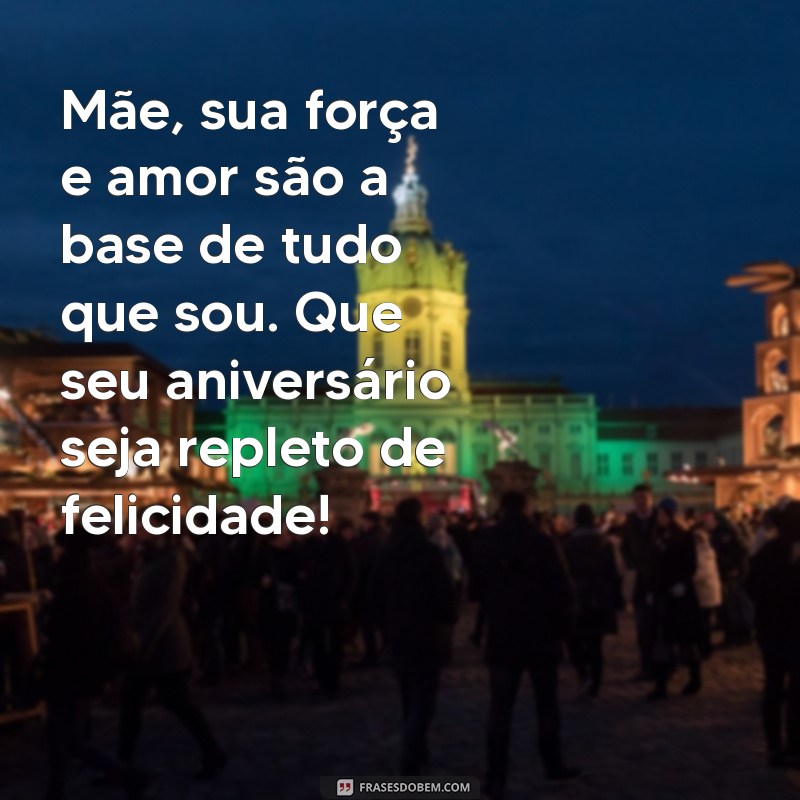 As Melhores Frases de Feliz Aniversário para Celebrar sua Mãe 