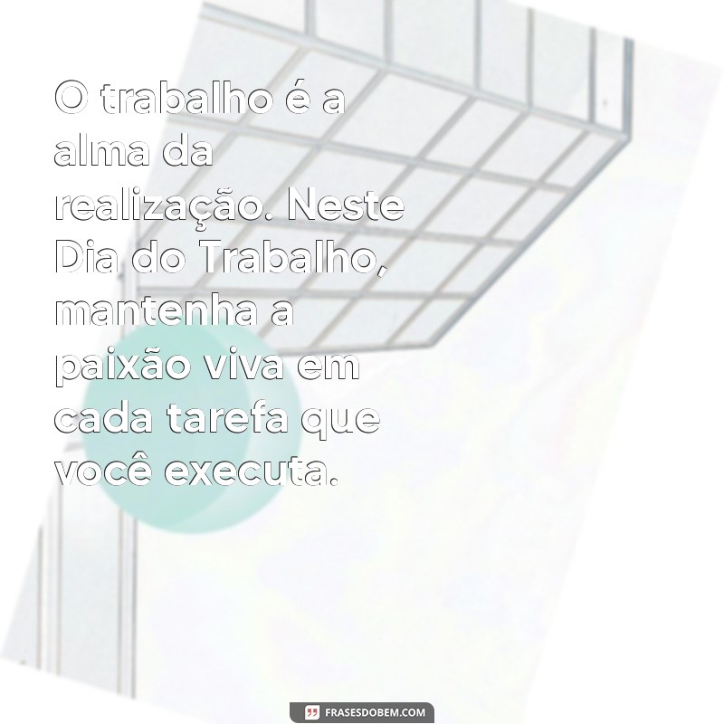 Frases Inspiradoras para Celebrar o Dia do Trabalho: Homenageie os Profissionais 