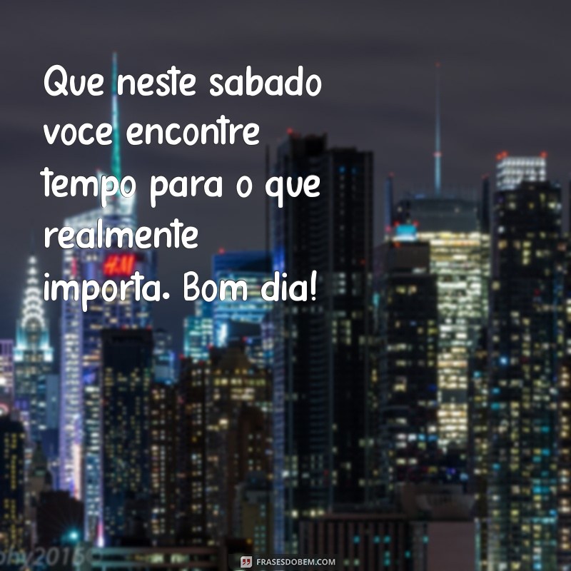 Bom Dia de Sábado: Frases Inspiradoras para Começar Seu Fim de Semana 