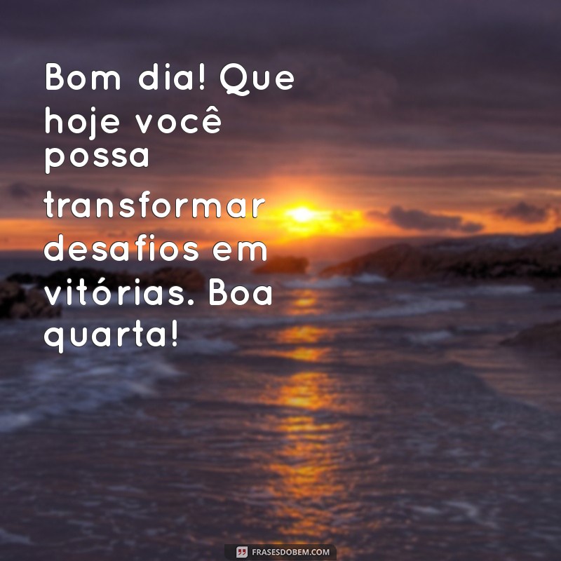 Mensagens Inspiradoras de Bom Dia para Uma Quarta-feira Produtiva 