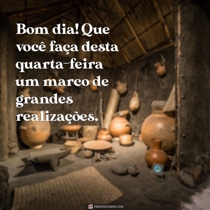 Mensagens Inspiradoras de Bom Dia para Uma Quarta-feira Produtiva 