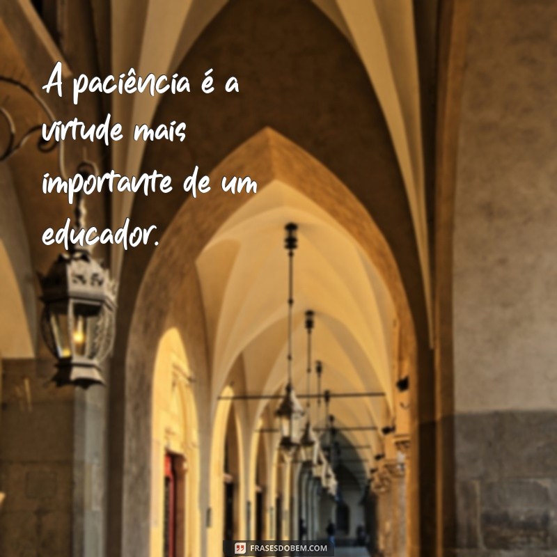 Frases Inspiradoras sobre Ensinamento para Transformar sua Perspectiva 