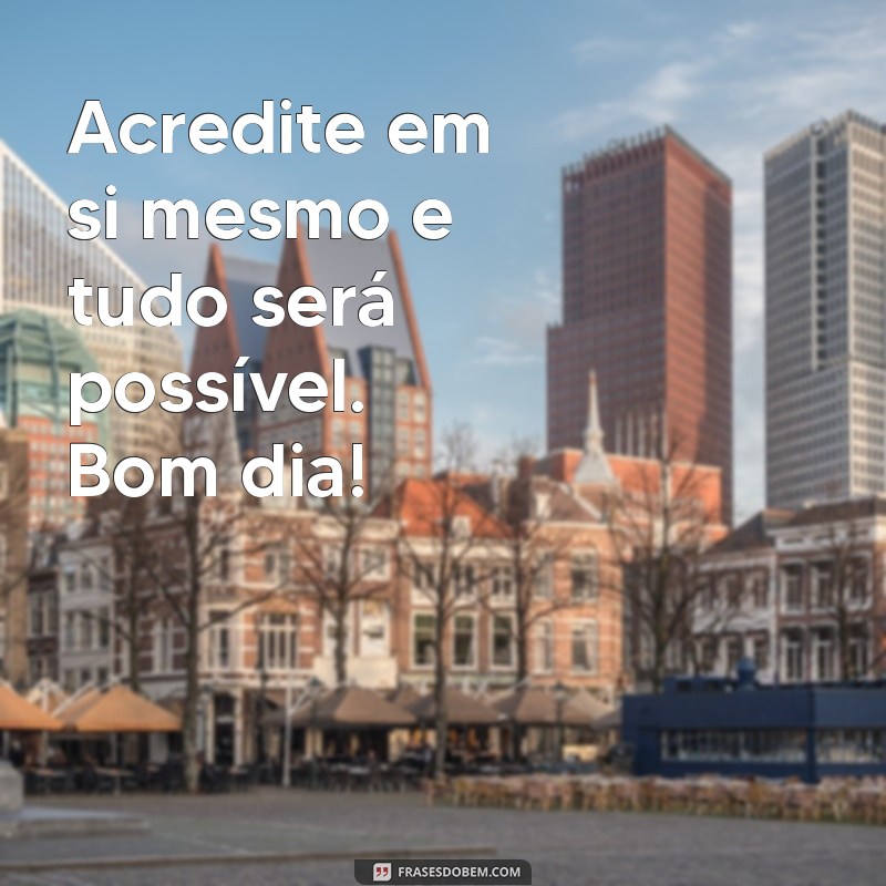 Frases Curtas para Começar o Dia com Motivação e Positividade 