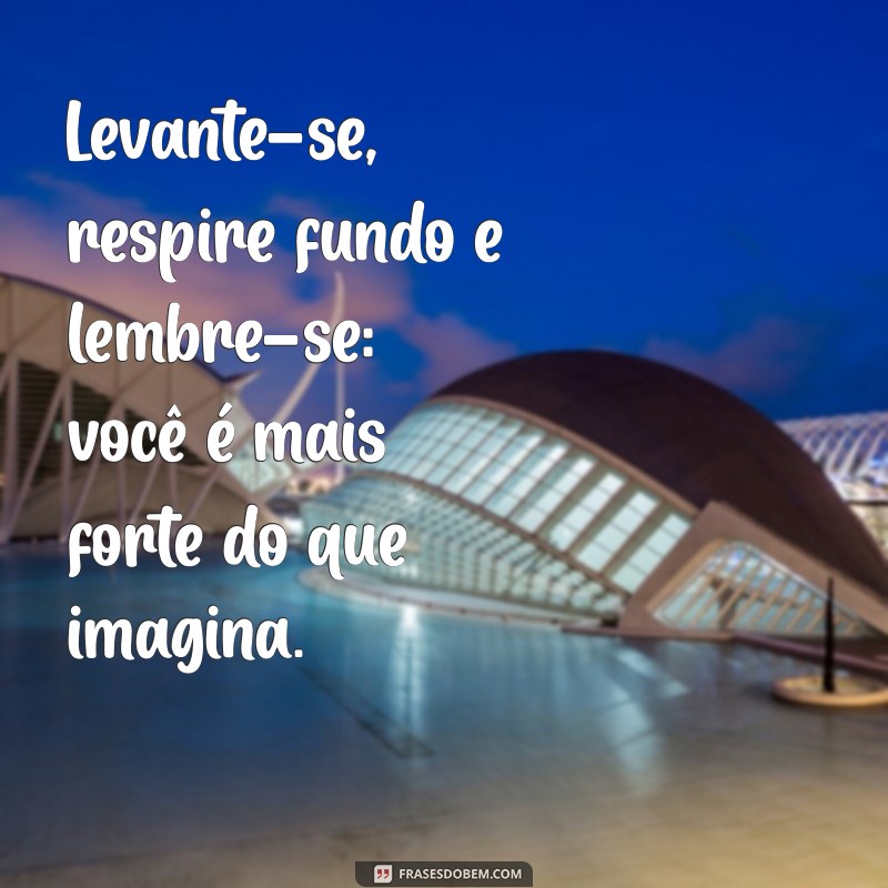 Frases Inspiradoras para Fortalecer sua Coragem e Resiliência 