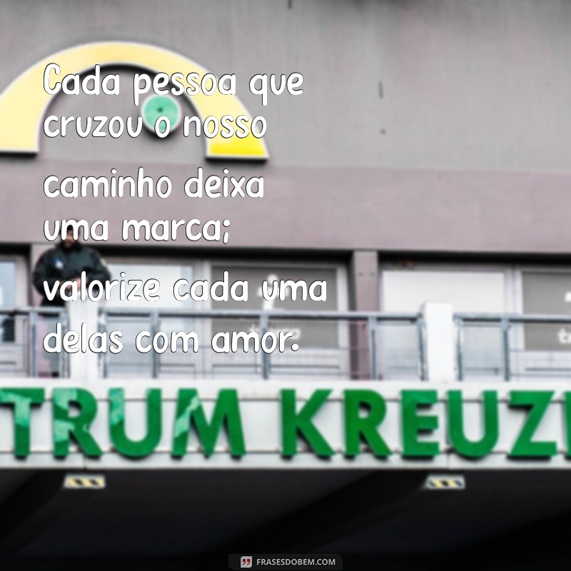 Como Valorizar as Pessoas que Amamos: Mensagens e Dicas Inspiradoras 