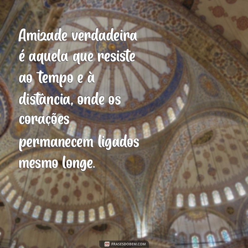 texto amizade verdadeira Amizade verdadeira é aquela que resiste ao tempo e à distância, onde os corações permanecem ligados mesmo longe.