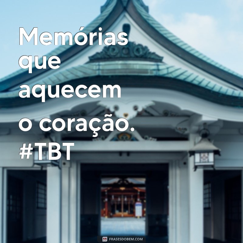 28 Frases Inspiradoras para Reviver Seus Melhores Momentos no TBT 