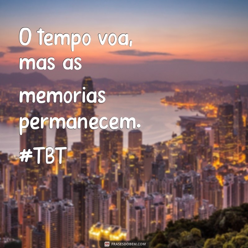 28 Frases Inspiradoras para Reviver Seus Melhores Momentos no TBT 