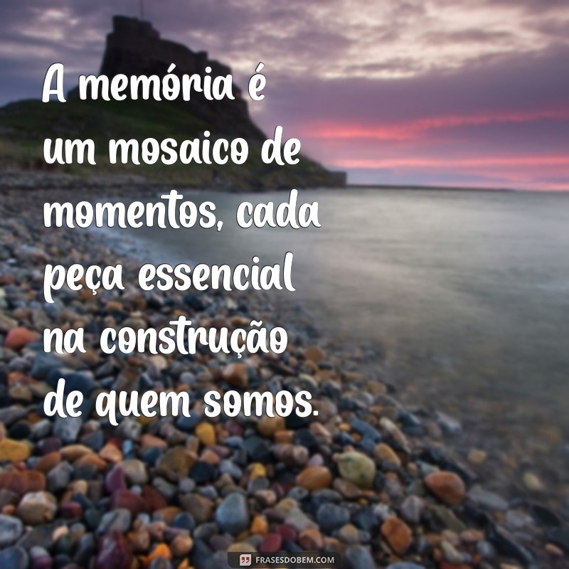 Frases Inspiradoras sobre Recordar: Memórias que Tocam o Coração 