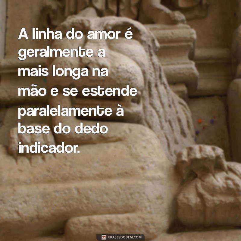 como ler a mão linha do amor A linha do amor é geralmente a mais longa na mão e se estende paralelamente à base do dedo indicador.