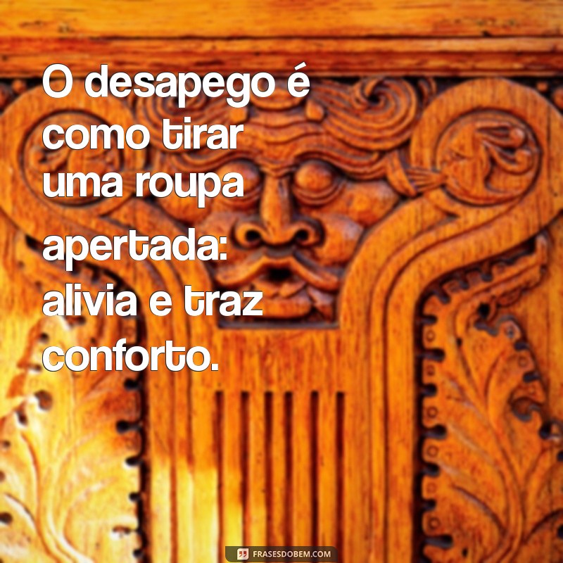 Frases Indiretas de Desapego: Libere-se com Sabedoria 