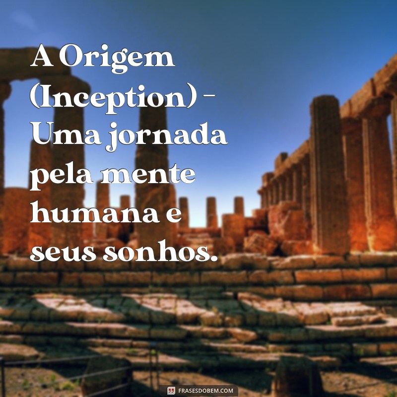 sugestões de filmes A Origem (Inception) - Uma jornada pela mente humana e seus sonhos.