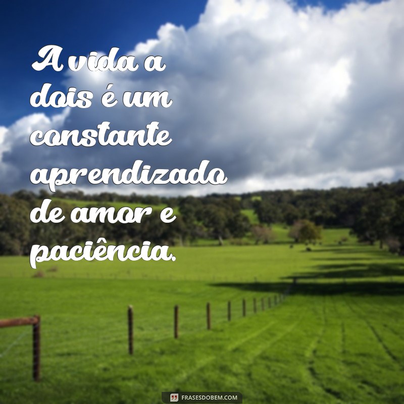 Frases Inspiradoras sobre Vida a Dois: Amor, Companheirismo e Conexão 