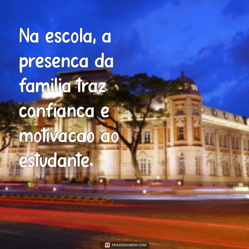 Frases Inspiradoras sobre Família na Escola: Fortalecendo Laços e Aprendizado 