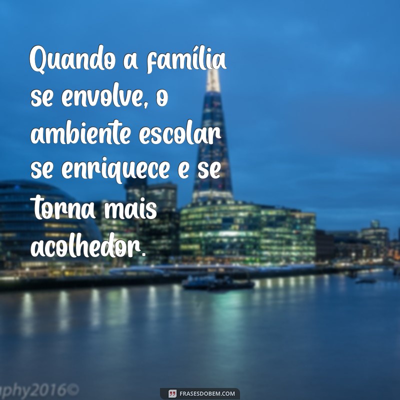 Frases Inspiradoras sobre Família na Escola: Fortalecendo Laços e Aprendizado 