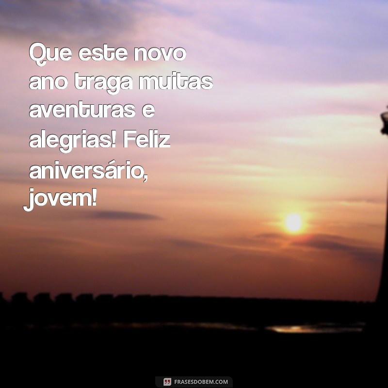 feliz aniversário jovem Que este novo ano traga muitas aventuras e alegrias! Feliz aniversário, jovem!